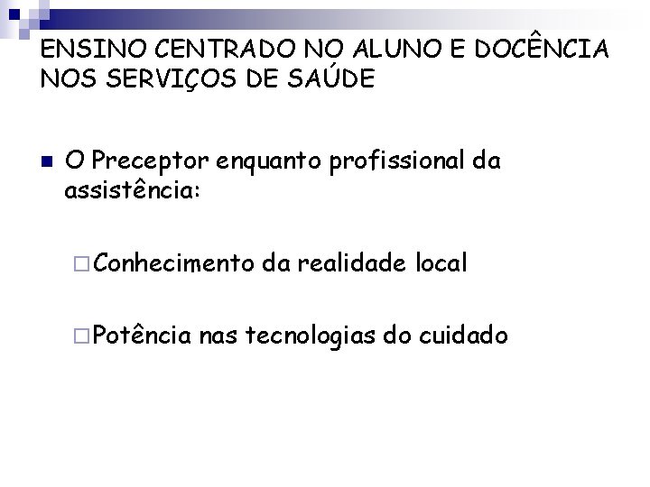 ENSINO CENTRADO NO ALUNO E DOCÊNCIA NOS SERVIÇOS DE SAÚDE n O Preceptor enquanto