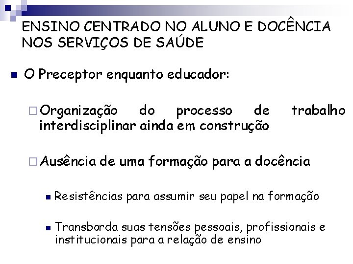 ENSINO CENTRADO NO ALUNO E DOCÊNCIA NOS SERVIÇOS DE SAÚDE n O Preceptor enquanto