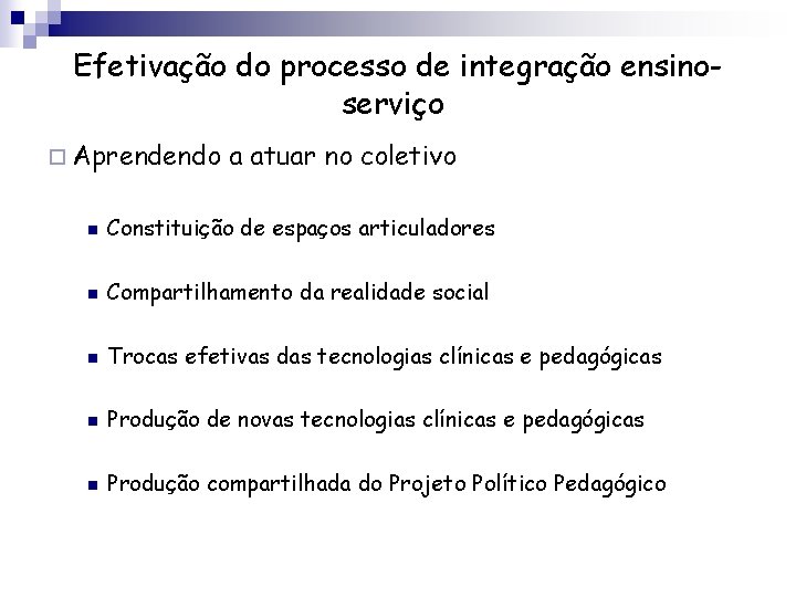 Efetivação do processo de integração ensinoserviço ¨ Aprendendo a atuar no coletivo n Constituição