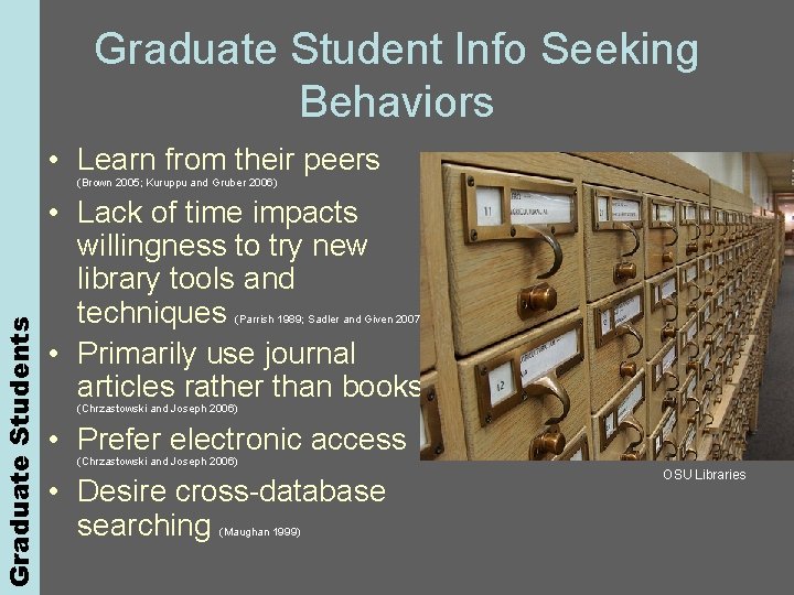 Graduate Students Graduate Student Info Seeking Behaviors • Learn from their peers (Brown 2005;