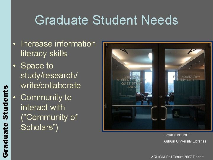 Graduate Students Graduate Student Needs • Increase information literacy skills • Space to study/research/
