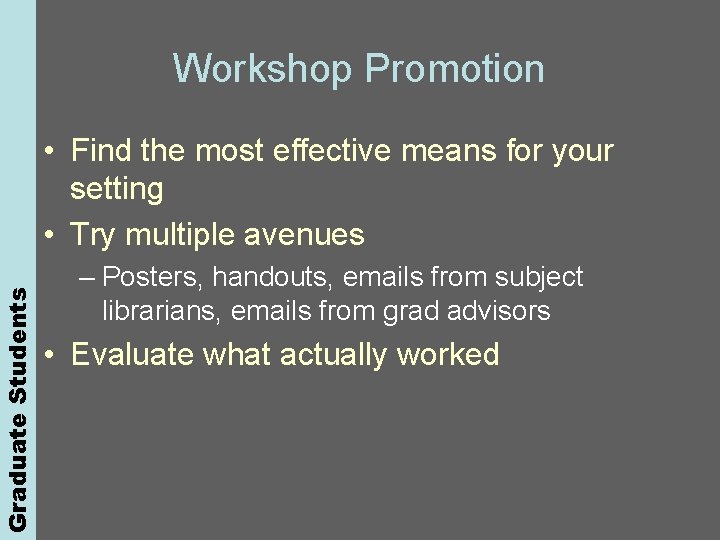 Graduate Students Workshop Promotion • Find the most effective means for your setting •