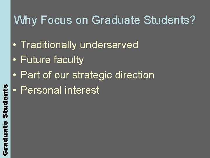 Graduate Students Why Focus on Graduate Students? • • Traditionally underserved Future faculty Part