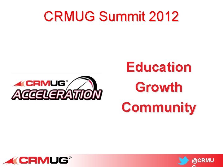 CRMUG Summit 2012 Education Growth Community @CRMU 