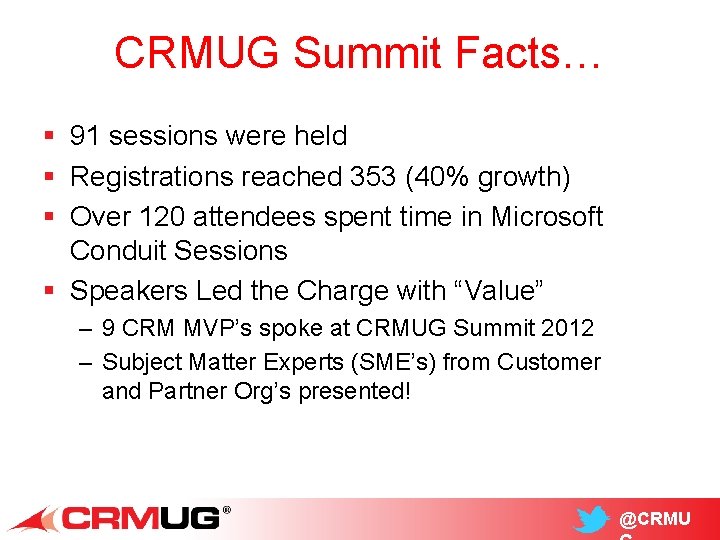 CRMUG Summit Facts… § 91 sessions were held § Registrations reached 353 (40% growth)