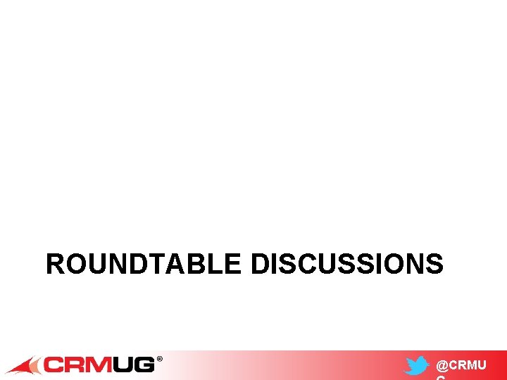 ROUNDTABLE DISCUSSIONS @CRMU 