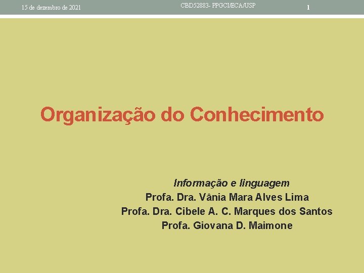 15 de dezembro de 2021 CBD 52883 - PPGCI/ECA/USP 1 Organização do Conhecimento Informação