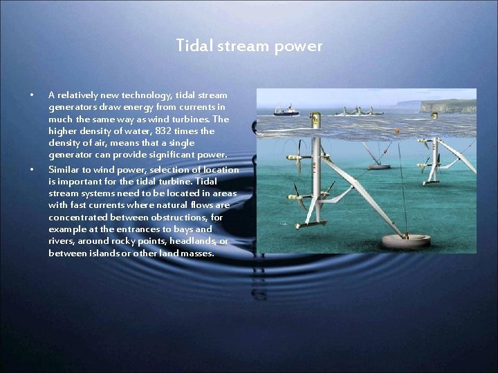 Tidal stream power • • A relatively new technology, tidal stream generators draw energy