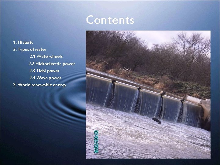 Contents 1. Historic 2. Types of water 2. 1 Waterwheels 2. 2 Hidroelectric power