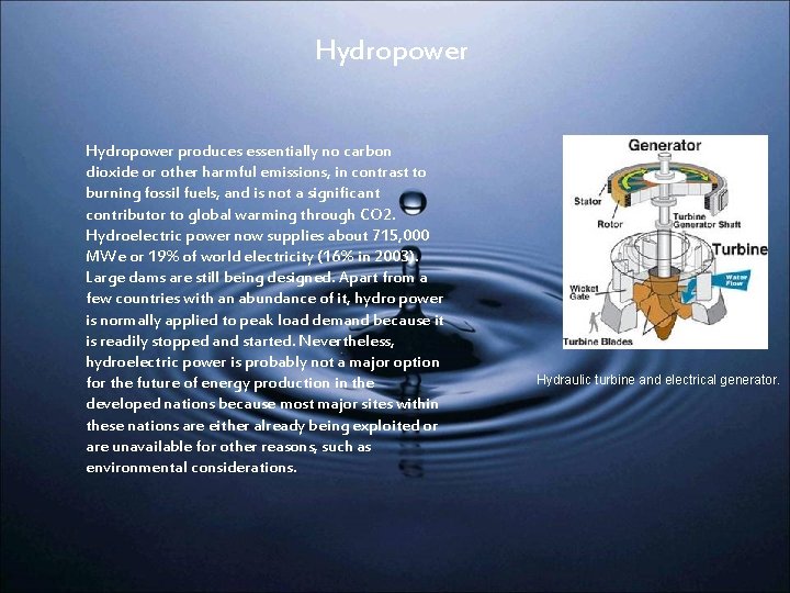 Hydropower produces essentially no carbon dioxide or other harmful emissions, in contrast to burning