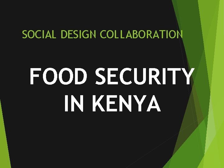 SOCIAL DESIGN COLLABORATION FOOD SECURITY IN KENYA 