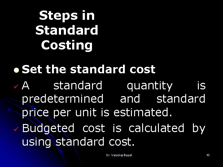 Steps in Standard Costing l Set the standard cost ü A standard quantity is