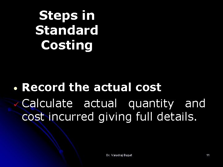 Steps in Standard Costing Record the actual cost ü Calculate actual quantity and cost