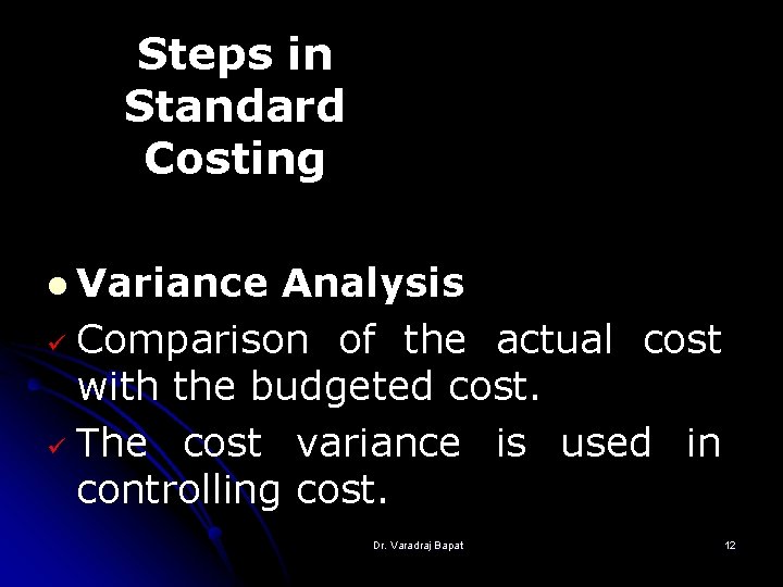 Steps in Standard Costing l Variance Analysis ü Comparison of the actual cost with