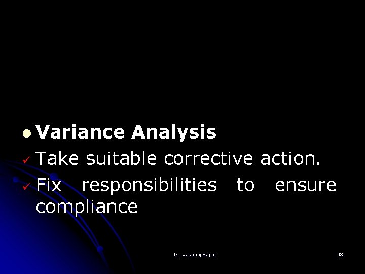 l Variance Analysis ü Take suitable corrective action. ü Fix responsibilities to ensure compliance