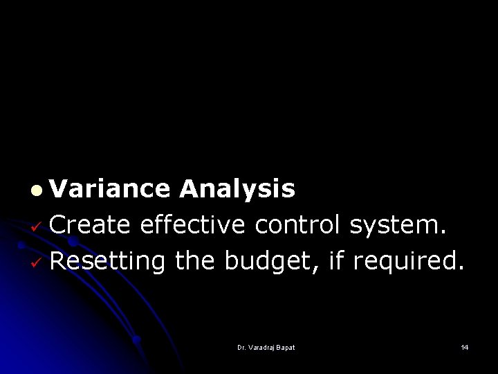 l Variance Analysis ü Create effective control system. ü Resetting the budget, if required.