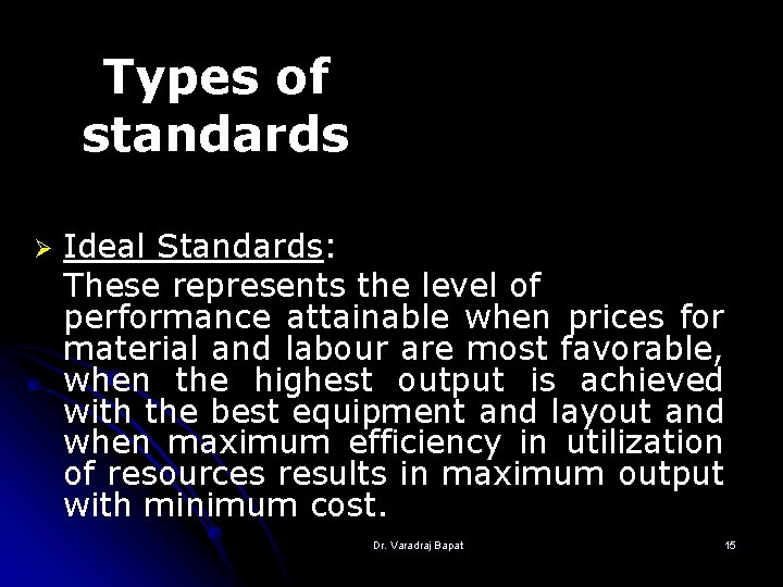 Types of standards Ø Ideal Standards: These represents the level of performance attainable when