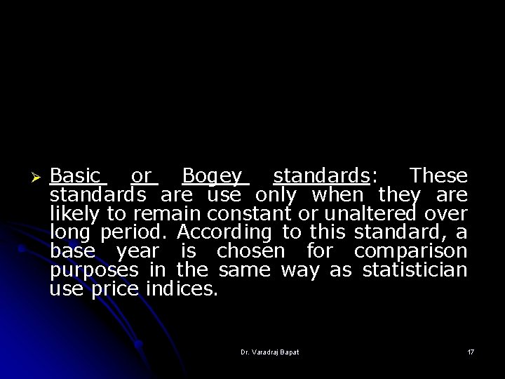 Ø Basic or Bogey standards: These standards are use only when they are likely