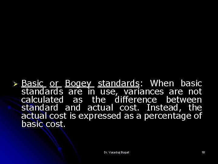Ø Basic or Bogey standards: When basic standards are in use, variances are not