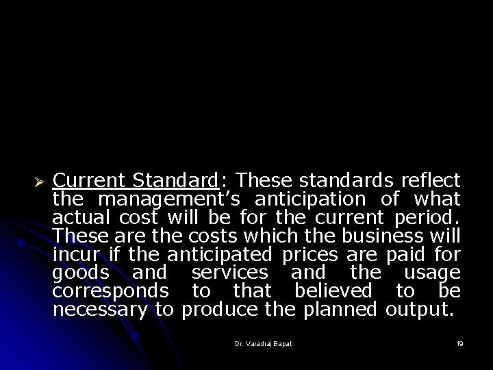 Ø Current Standard: These standards reflect the management’s anticipation of what actual cost will