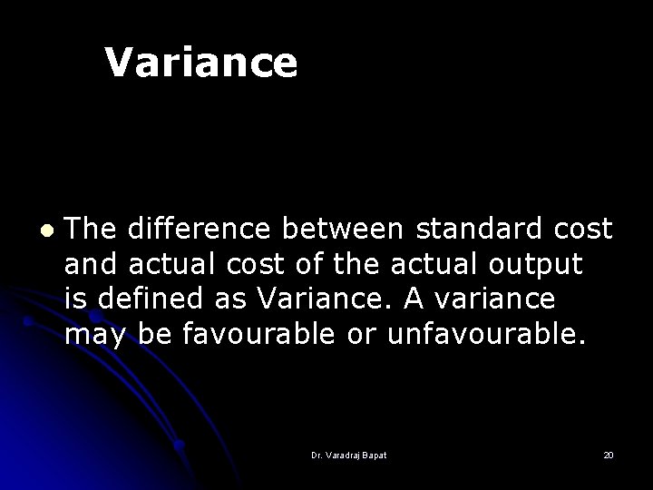 Variance l The difference between standard cost and actual cost of the actual output