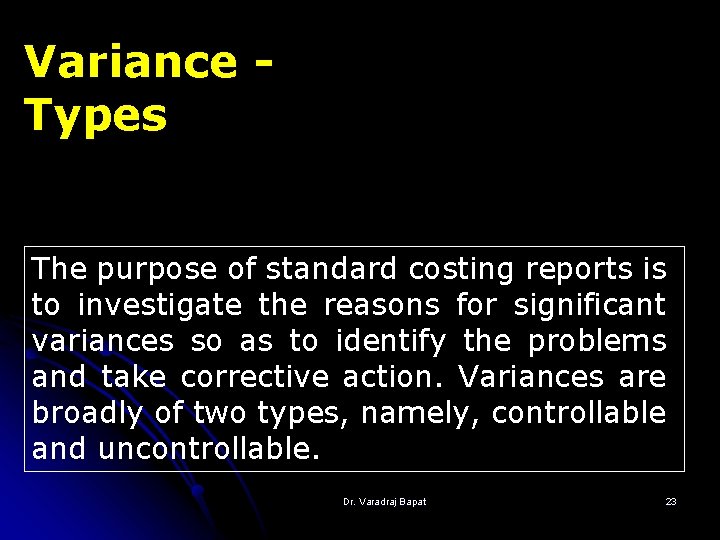 Variance Types The purpose of standard costing reports is to investigate the reasons for