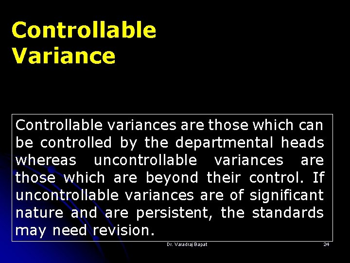 Controllable Variance Controllable variances are those which can be controlled by the departmental heads