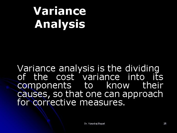Variance Analysis Variance analysis is the dividing of the cost variance into its components