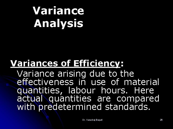 Variance Analysis Variances of Efficiency: Variance arising due to the effectiveness in use of