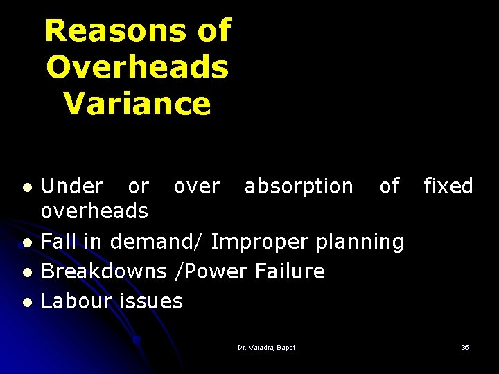 Reasons of Overheads Variance l l Under or over absorption of fixed overheads Fall