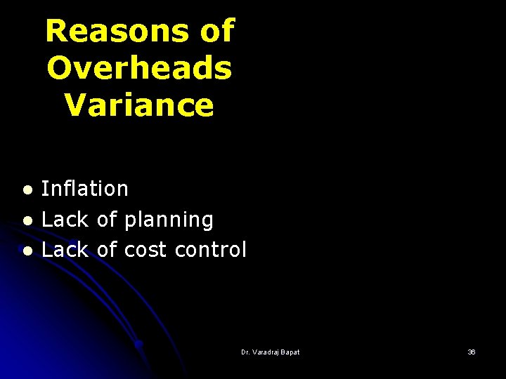 Reasons of Overheads Variance l l l Inflation Lack of planning Lack of cost