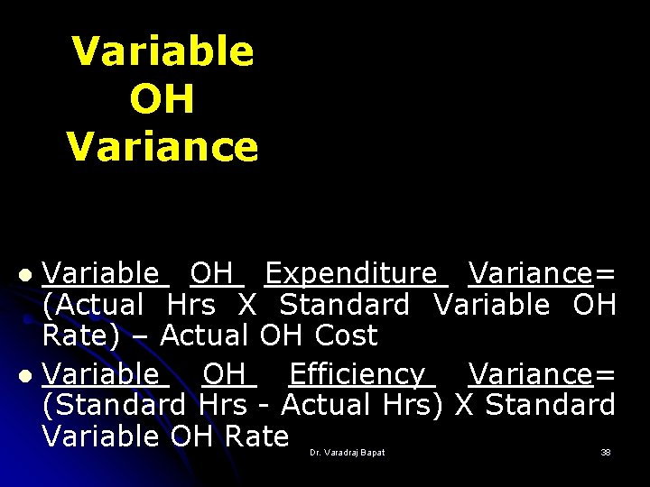 Variable OH Variance Variable OH Expenditure Variance= (Actual Hrs X Standard Variable OH Rate)