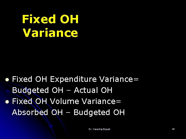 Fixed OH Variance l l Fixed OH Expenditure Variance= Budgeted OH – Actual OH