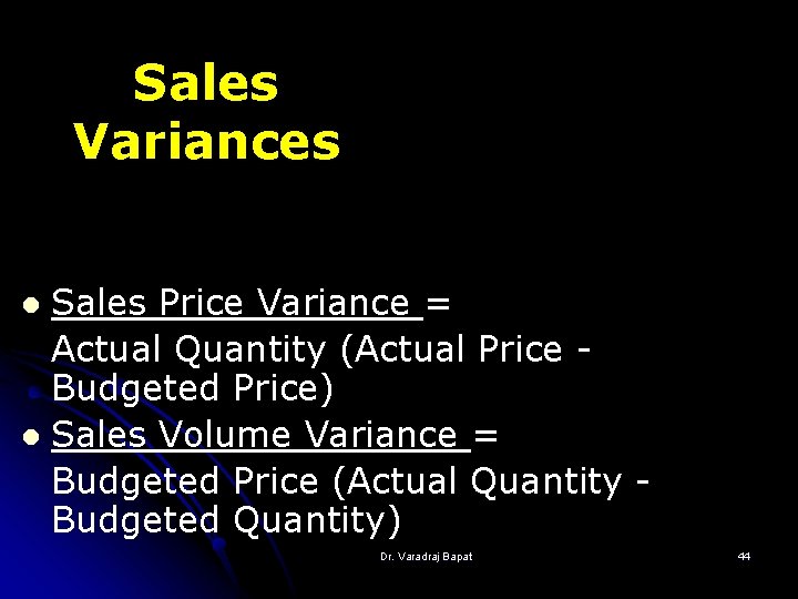 Sales Variances Sales Price Variance = Actual Quantity (Actual Price Budgeted Price) l Sales