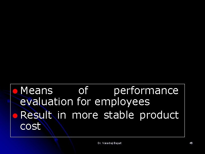 l Means of performance evaluation for employees l Result in more stable product cost