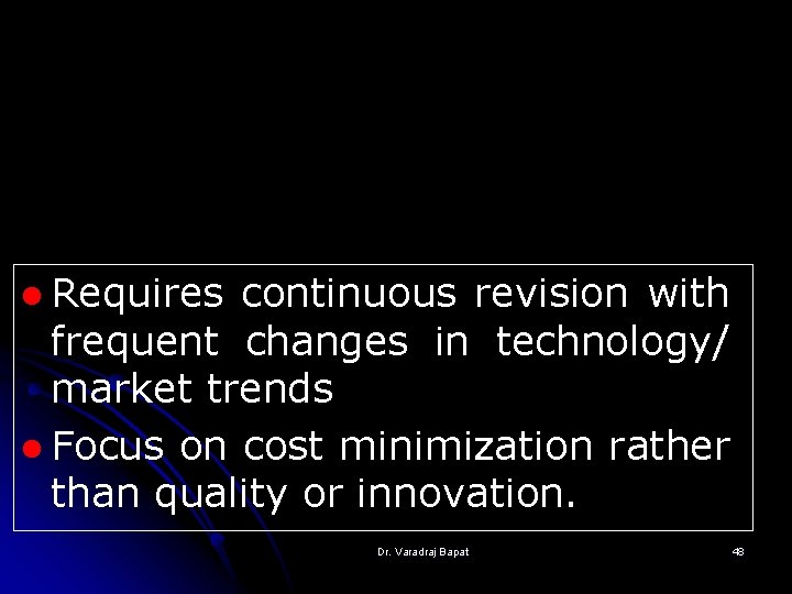 l Requires continuous revision with frequent changes in technology/ market trends l Focus on