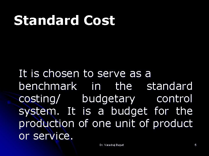 Standard Cost It is chosen to serve as a benchmark in the standard costing/