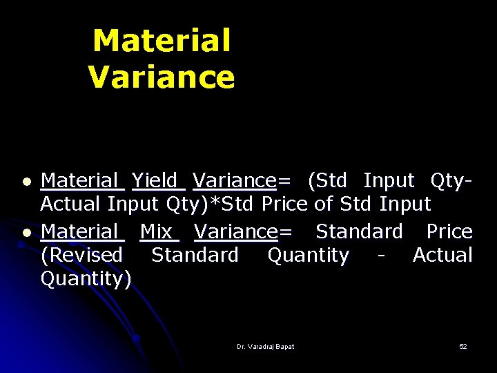 Material Variance l l Material Yield Variance= (Std Input Qty. Actual Input Qty)*Std Price