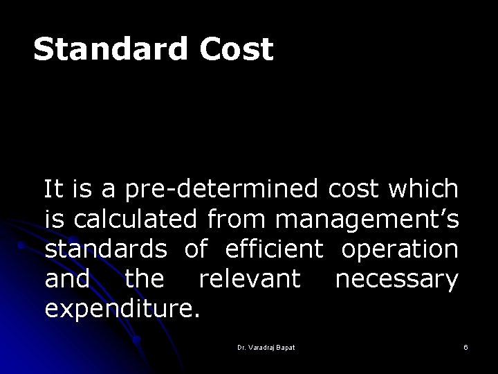 Standard Cost It is a pre-determined cost which is calculated from management’s standards of