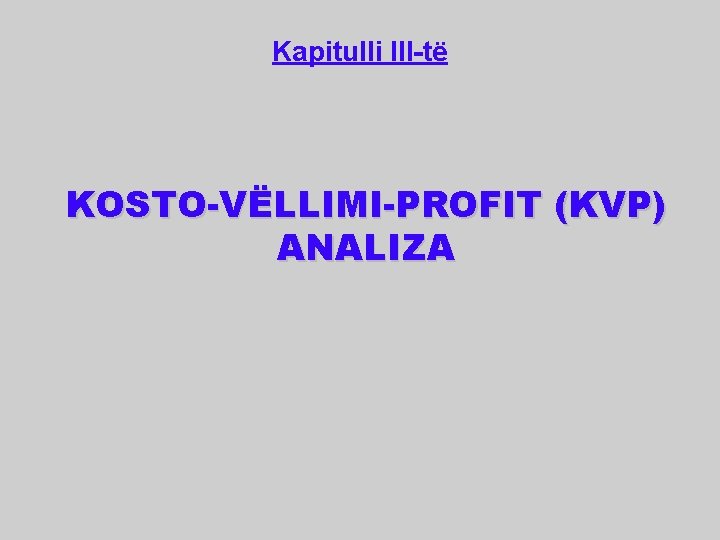 Kapitulli III-të KOSTO-VËLLIMI-PROFIT (KVP) ANALIZA 