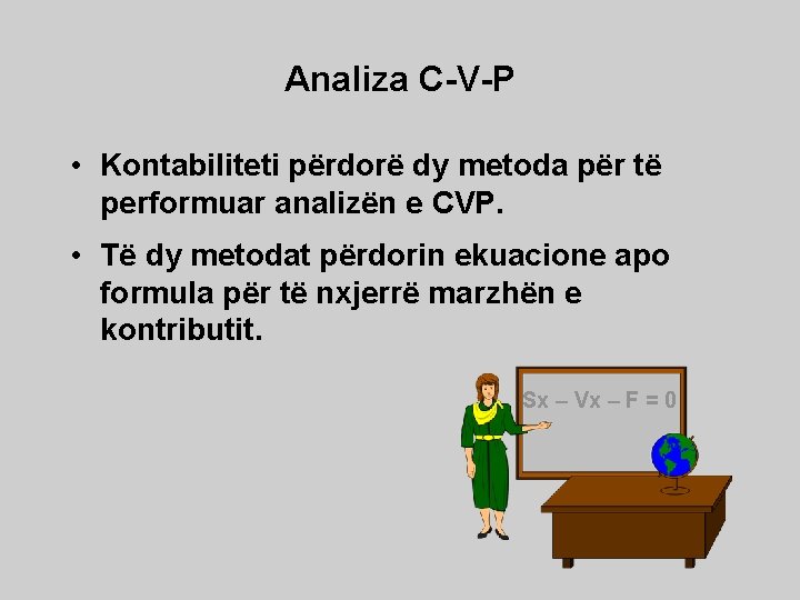 Analiza C-V-P • Kontabiliteti përdorë dy metoda për të performuar analizën e CVP. •