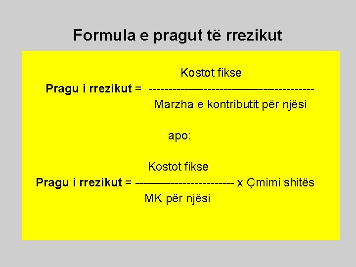 Formula e pragut të rrezikut Kostot fikse Pragu i rrezikut = ---------------------Marzha e kontributit