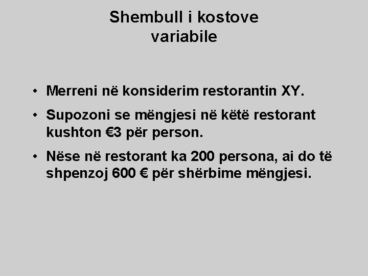 Shembull i kostove variabile • Merreni në konsiderim restorantin XY. • Supozoni se mëngjesi