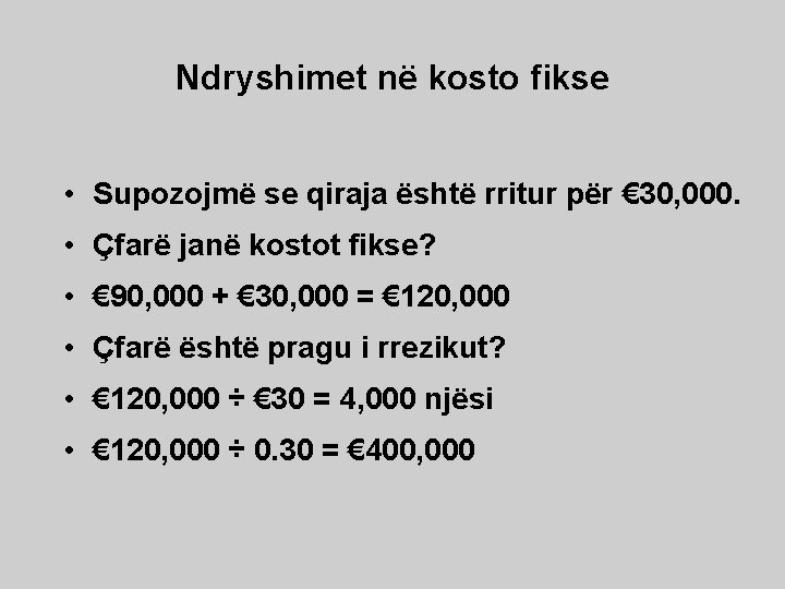 Ndryshimet në kosto fikse • Supozojmë se qiraja është rritur për € 30, 000.