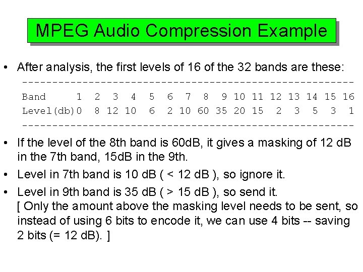 MPEG Audio Compression Example • After analysis, the first levels of 16 of the