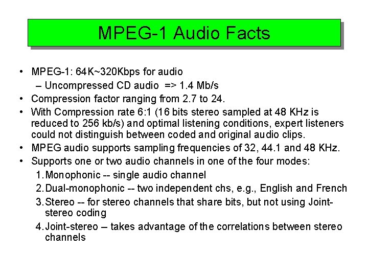 MPEG-1 Audio Facts • MPEG-1: 64 K~320 Kbps for audio – Uncompressed CD audio