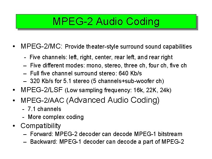 MPEG-2 Audio Coding • MPEG-2/MC: Provide theater-style surround sound capabilities – – – Five