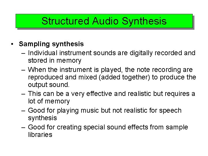 Structured Audio Synthesis • Sampling synthesis – Individual instrument sounds are digitally recorded and
