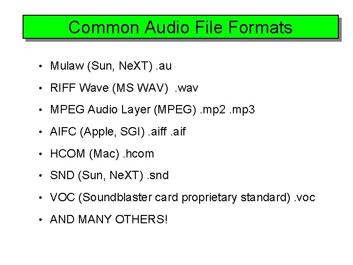 Common Audio File Formats • Mulaw (Sun, Ne. XT). au • RIFF Wave (MS