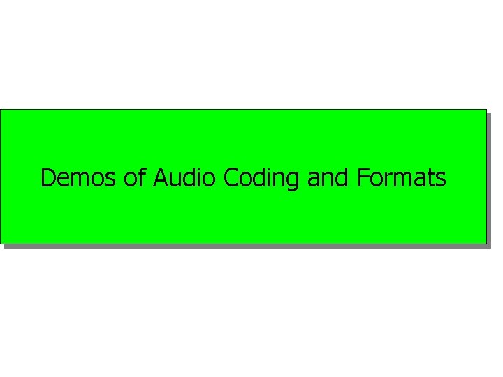 Demos of Audio Coding and Formats 